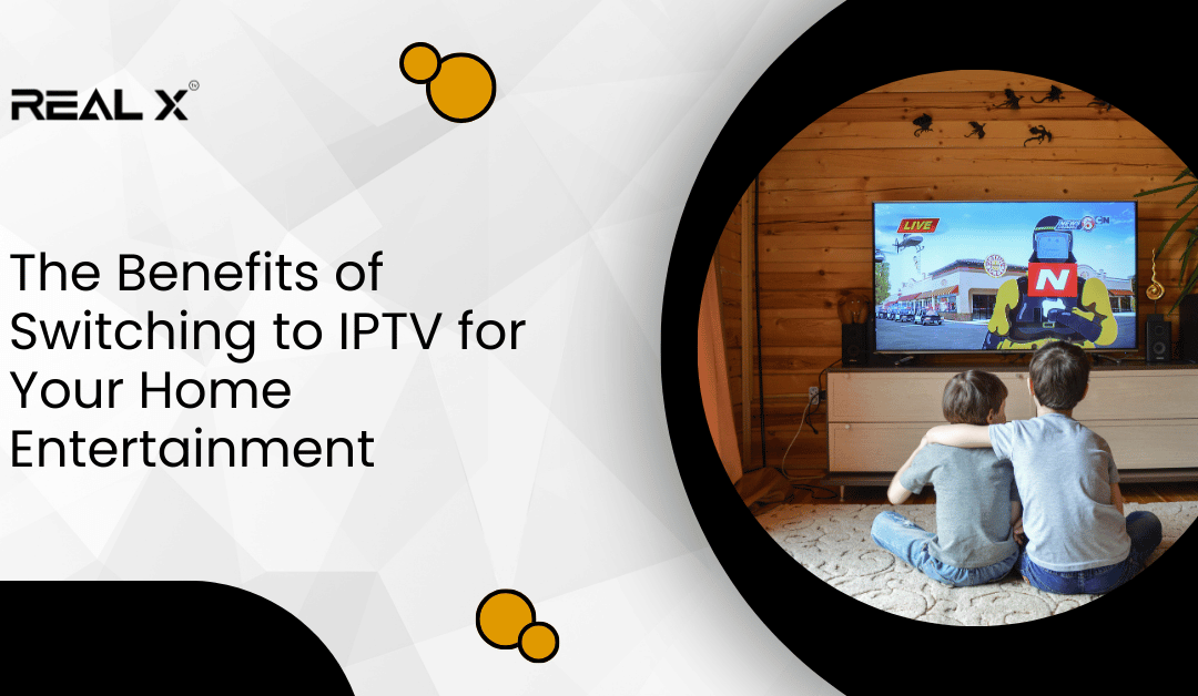 The Benefits of Switching to IPTV for Your Home Entertainment