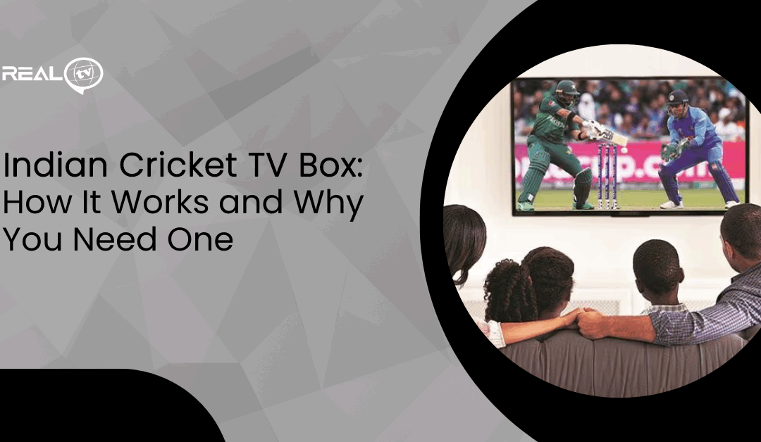 Indian Cricket TV Box: How It Works and Why You Need One