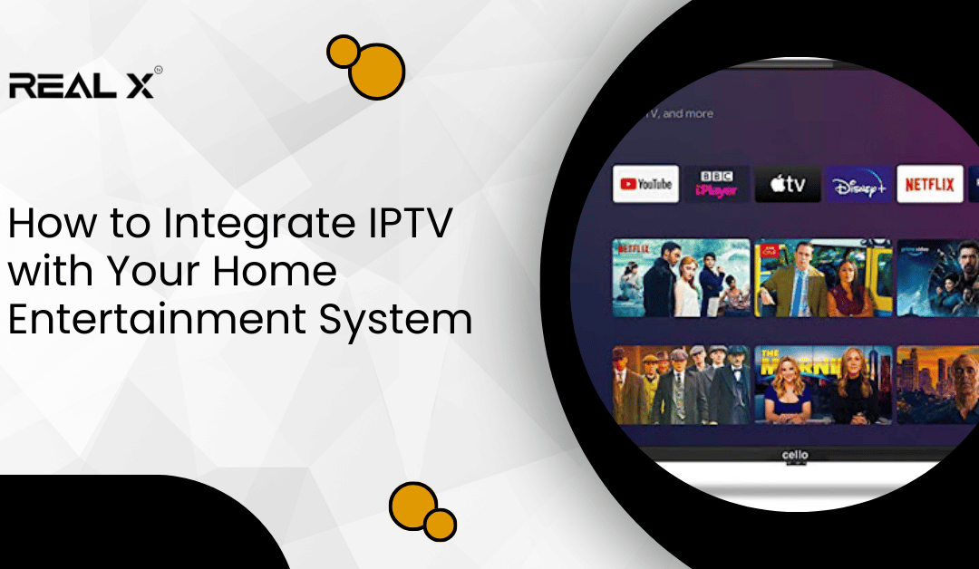 How to Integrate IPTV with Your Home Entertainment System