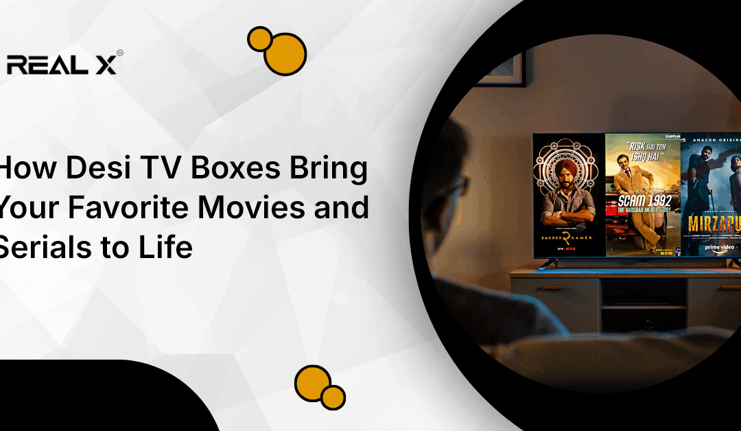 How Desi TV Box Brings Your Favorite Movies and Serials to Life